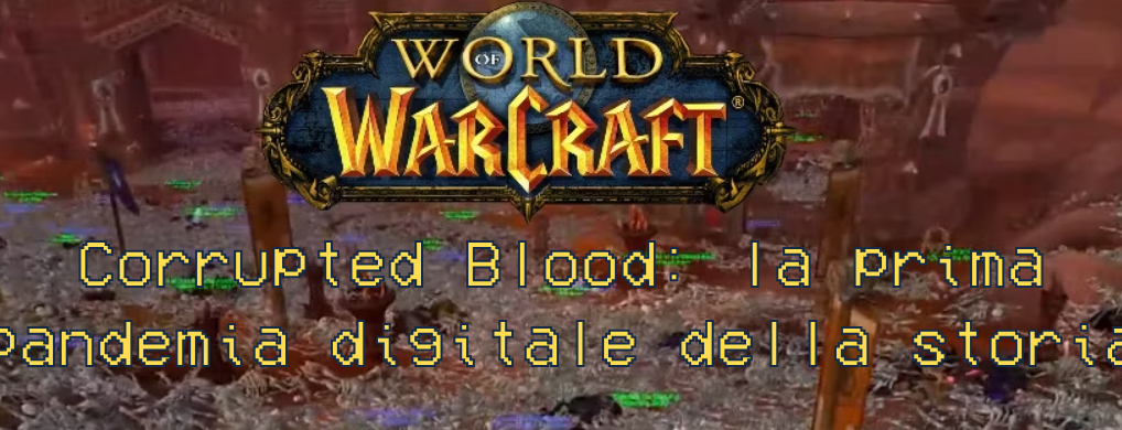 Coding Error #1: World of Warcraft e la pandemia del Corrupted Blood + Bonus